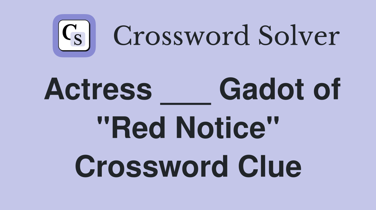 Actress ___ Gadot of "Red Notice" Crossword Clue