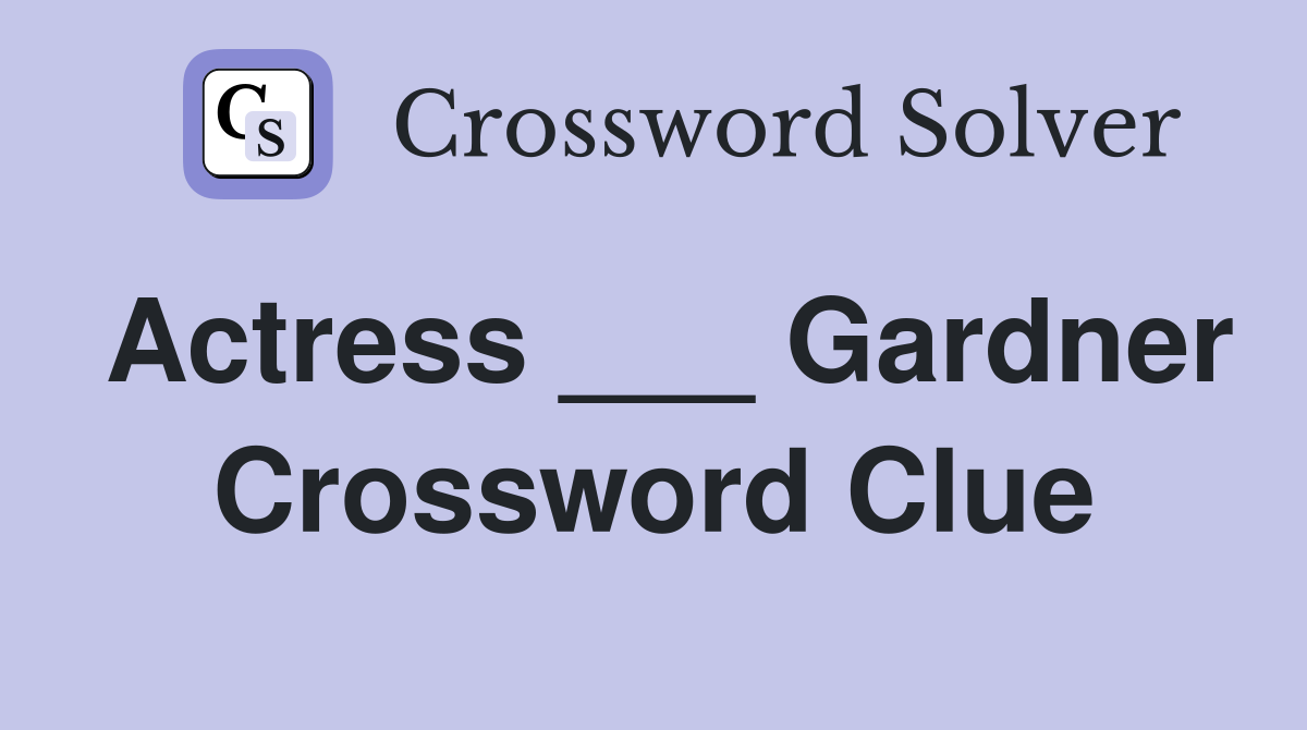 Actress ___ Gardner Crossword Clue