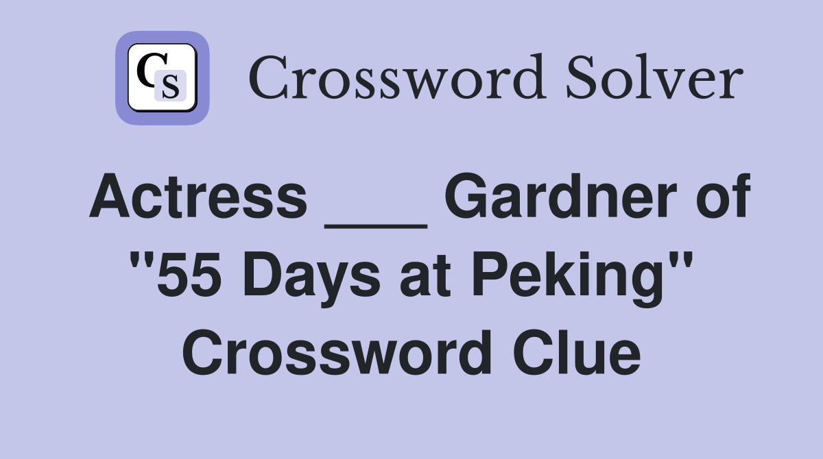 Actress ___ Gardner of "55 Days at Peking" Crossword Clue