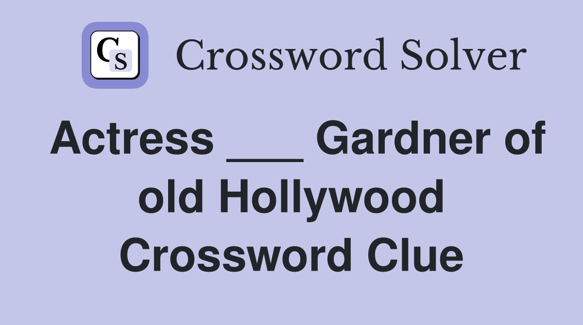 Actress ___ Gardner of old Hollywood Crossword Clue