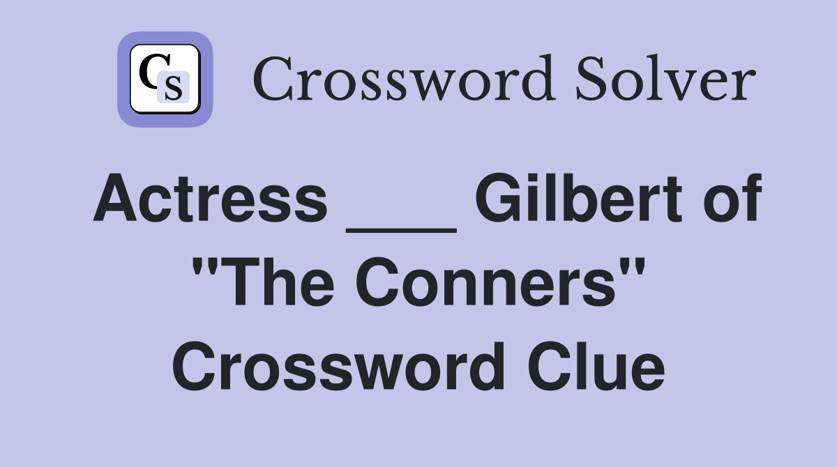 Actress ___ Gilbert of "The Conners" Crossword Clue
