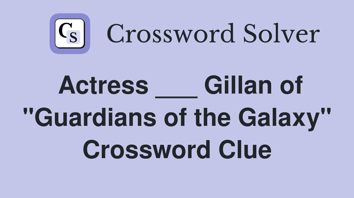 Actress ___ Gillan of "Guardians of the Galaxy" Crossword Clue