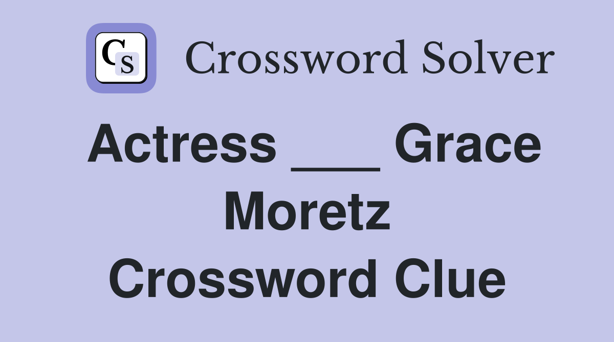 Actress ___ Grace Moretz Crossword Clue