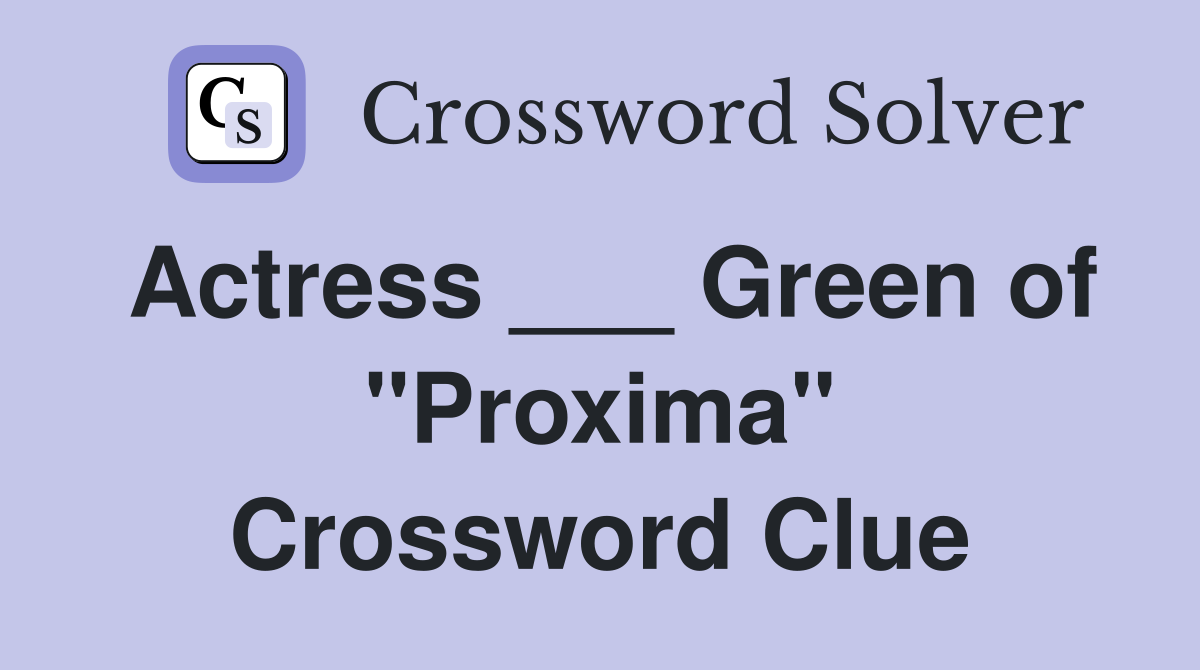 Actress ___ Green of "Proxima" Crossword Clue