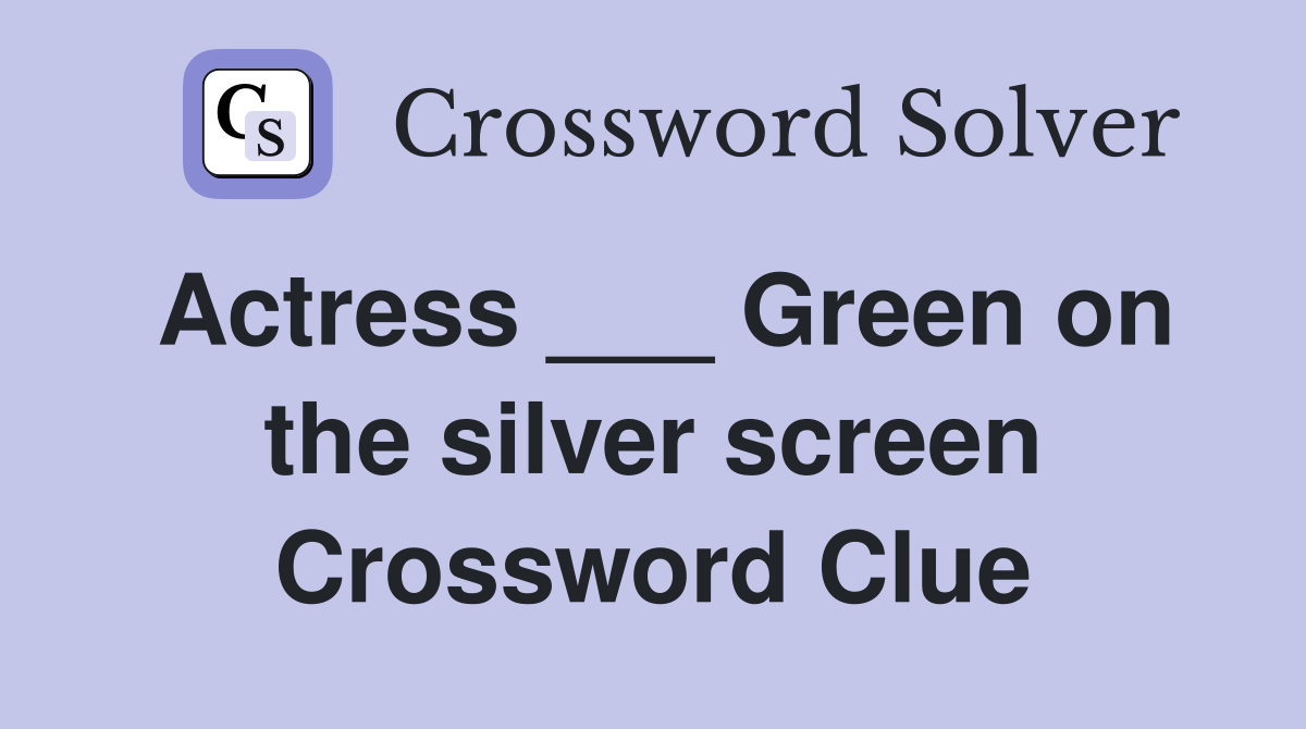 Actress ___ Green on the silver screen Crossword Clue