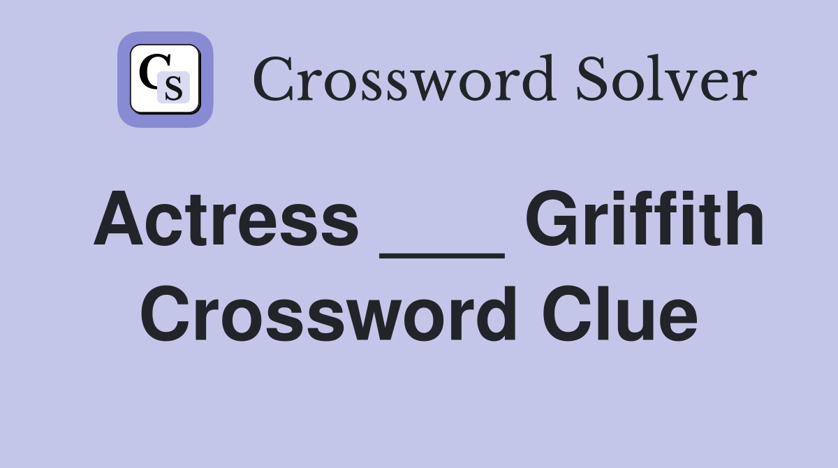 Actress ___ Griffith Crossword Clue