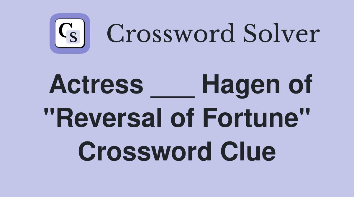 Actress ___ Hagen of "Reversal of Fortune" Crossword Clue