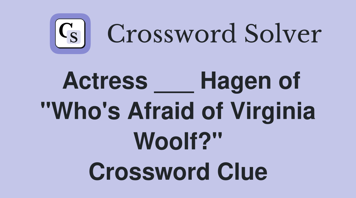 Actress ___ Hagen of "Who's Afraid of Virginia Woolf?" Crossword Clue