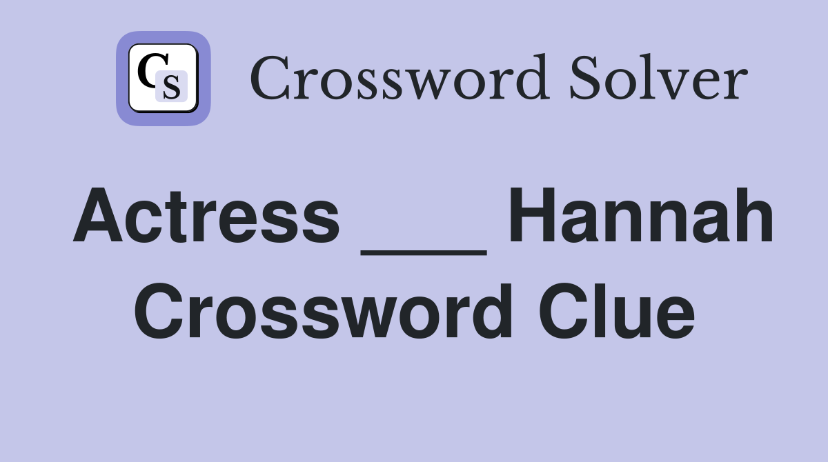 Actress ___ Hannah Crossword Clue