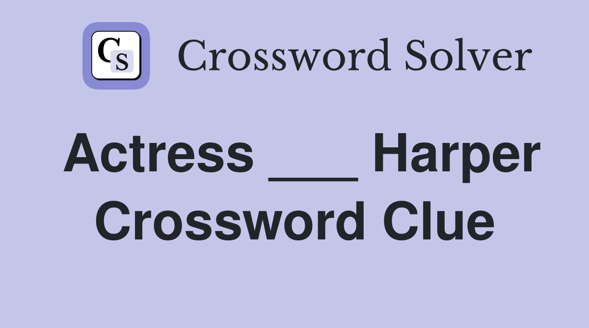 Actress ___ Harper Crossword Clue