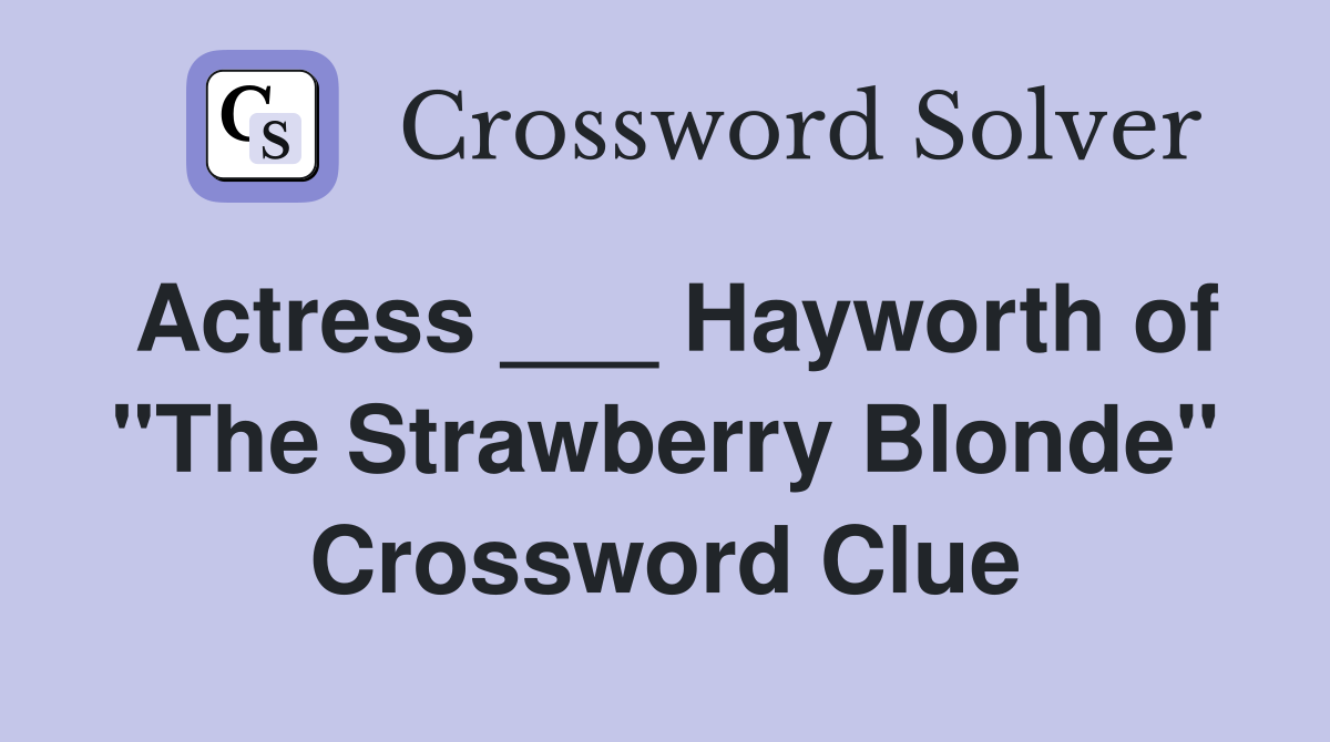 Actress ___ Hayworth of "The Strawberry Blonde" Crossword Clue