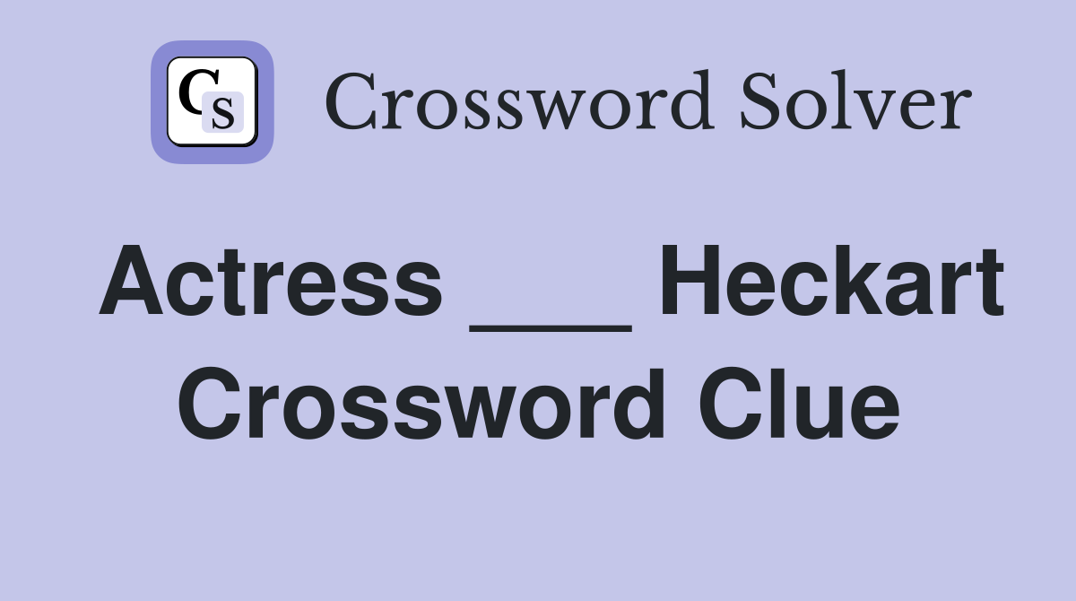 Actress ___ Heckart Crossword Clue