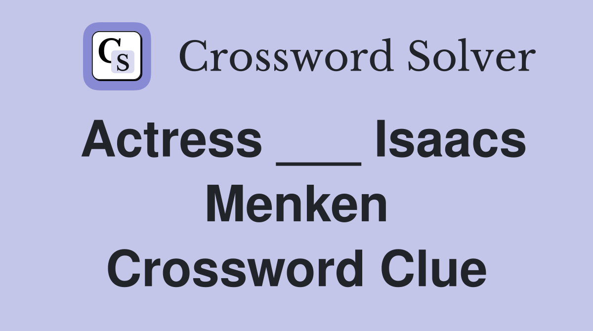 Actress ___ Isaacs Menken Crossword Clue