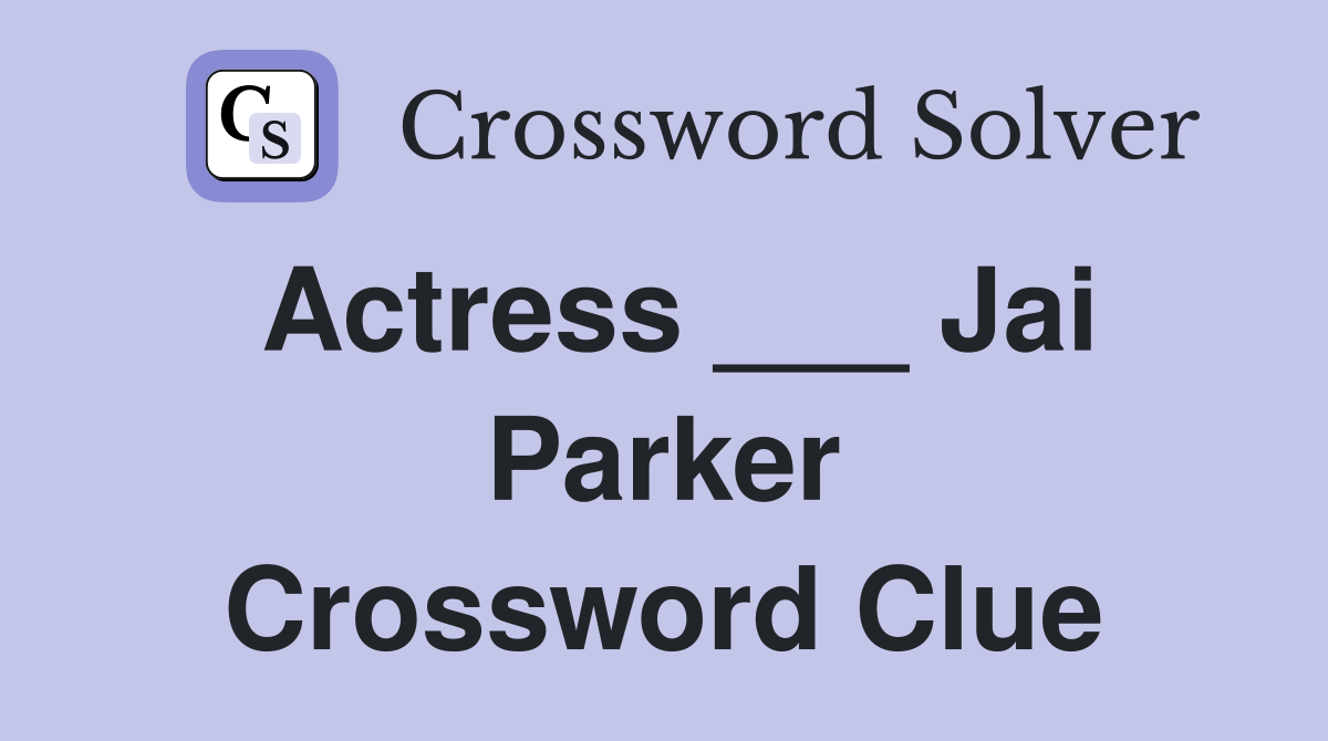 Actress ___ Jai Parker Crossword Clue