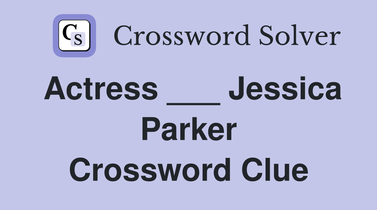 Actress ___ Jessica Parker Crossword Clue