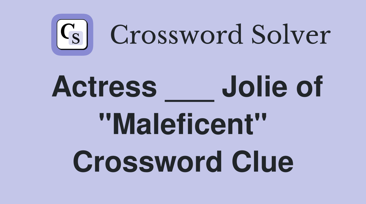 Actress ___ Jolie of "Maleficent" Crossword Clue