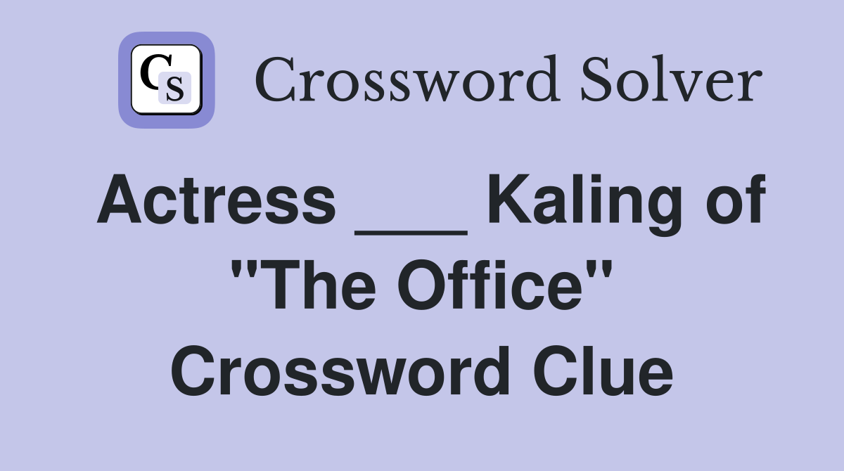 Actress ___ Kaling of "The Office" Crossword Clue