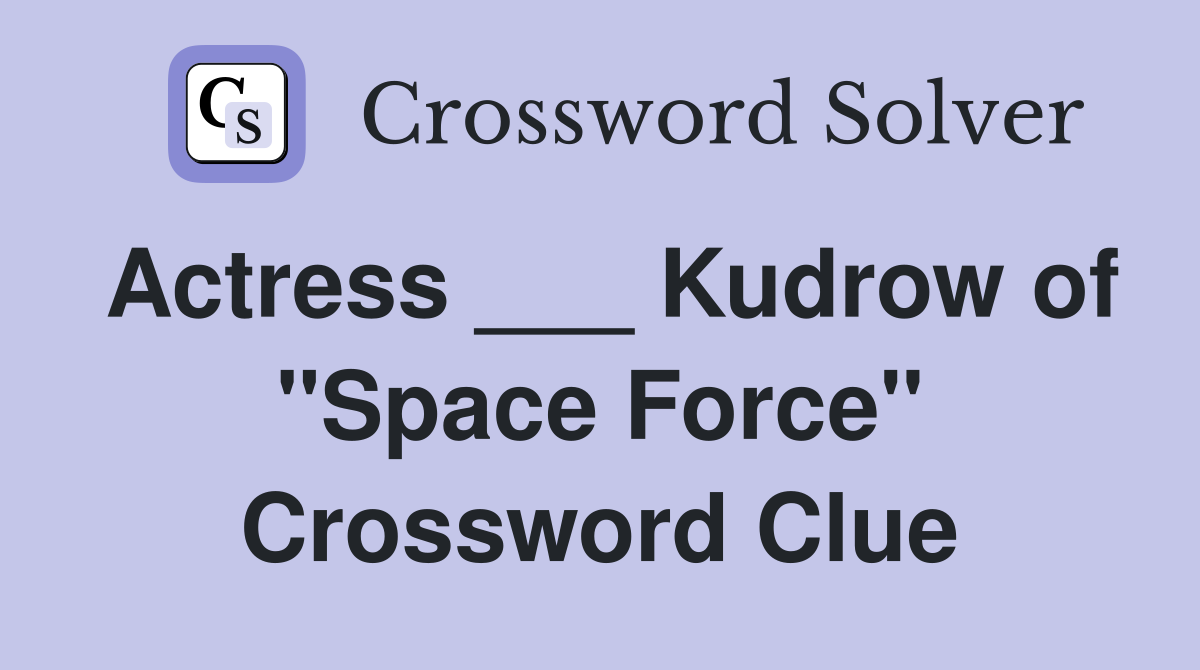 Actress ___ Kudrow of "Space Force" Crossword Clue