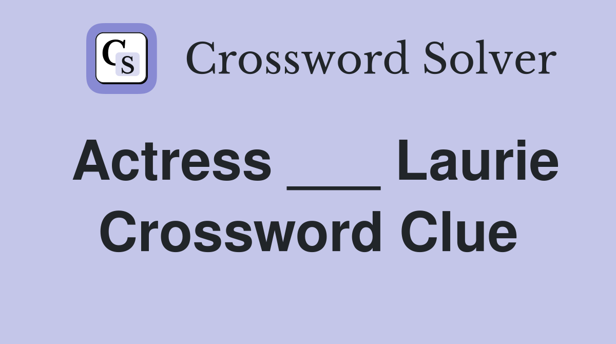 Actress ___ Laurie Crossword Clue