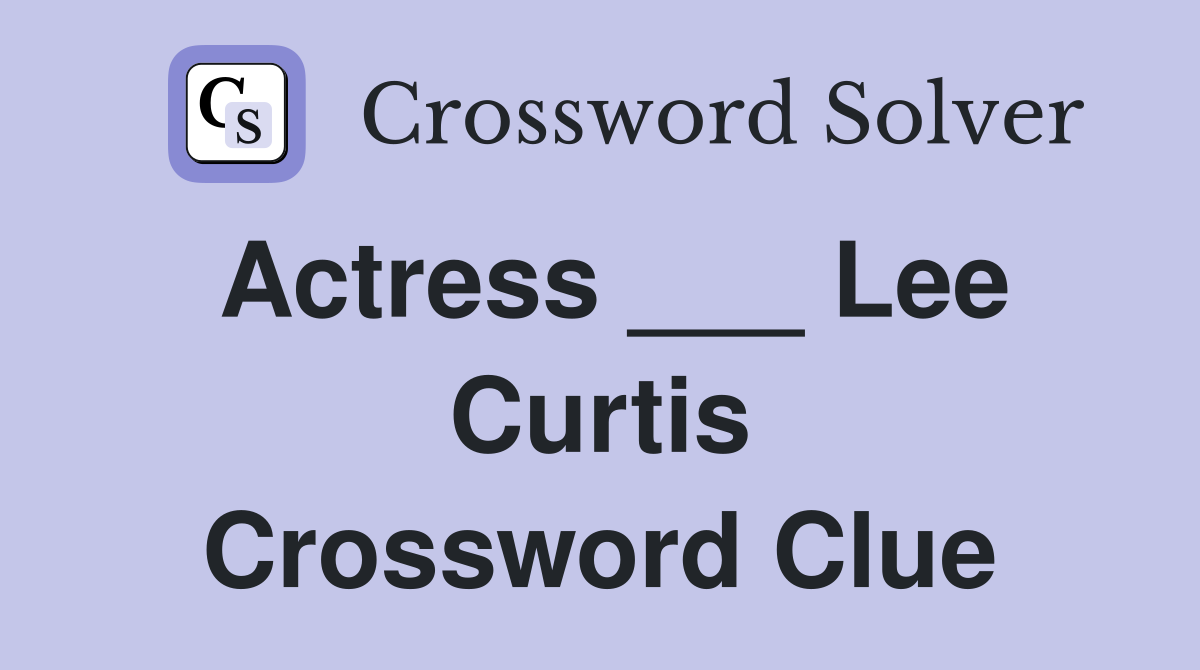 Actress ___ Lee Curtis Crossword Clue