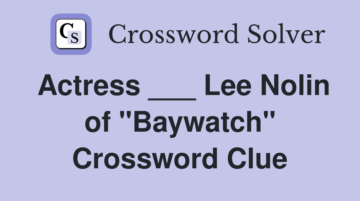 Actress ___ Lee Nolin of "Baywatch" Crossword Clue
