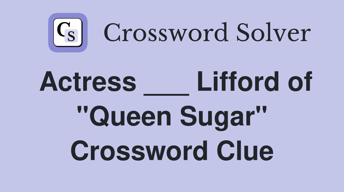 Actress ___ Lifford of "Queen Sugar" Crossword Clue