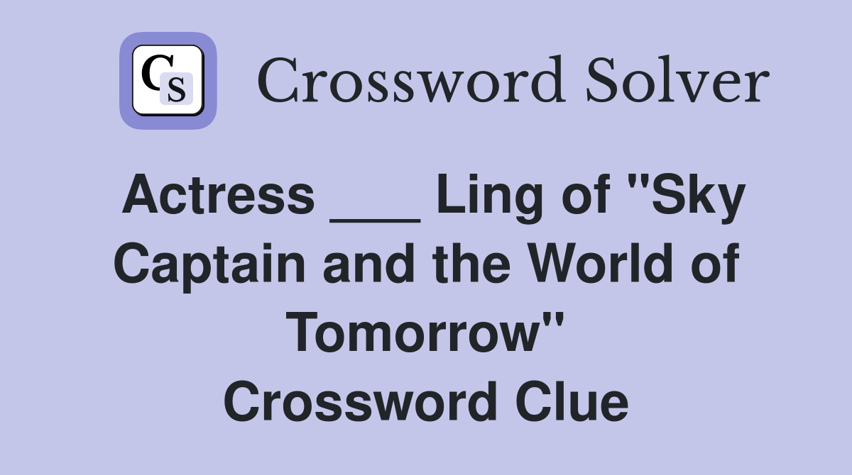 Actress ___ Ling of "Sky Captain and the World of Tomorrow" Crossword Clue