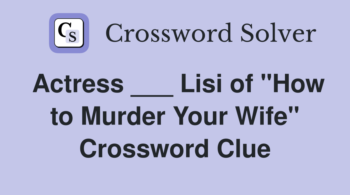 Actress ___ Lisi of "How to Murder Your Wife" Crossword Clue