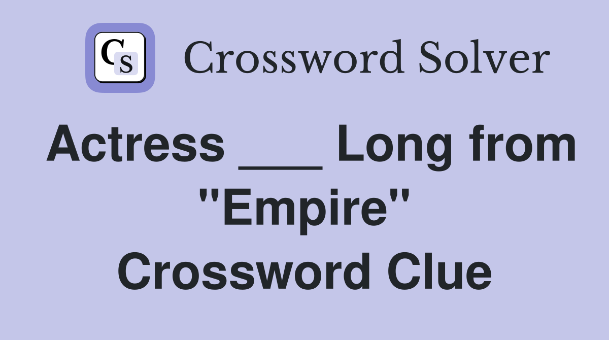 Actress ___ Long from "Empire" Crossword Clue