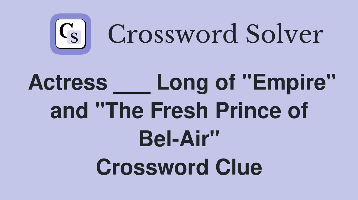Actress ___ Long of "Empire" and "The Fresh Prince of Bel-Air" Crossword Clue