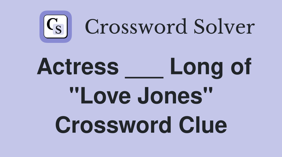 Actress ___ Long of "Love Jones" Crossword Clue