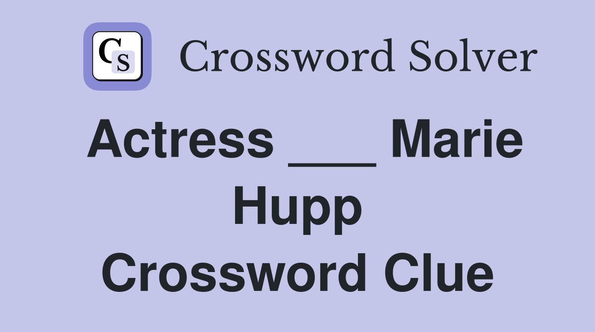 Actress ___ Marie Hupp Crossword Clue