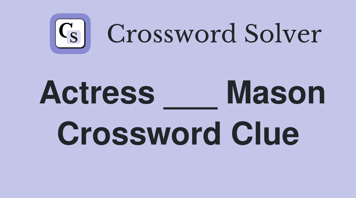 Actress ___ Mason Crossword Clue