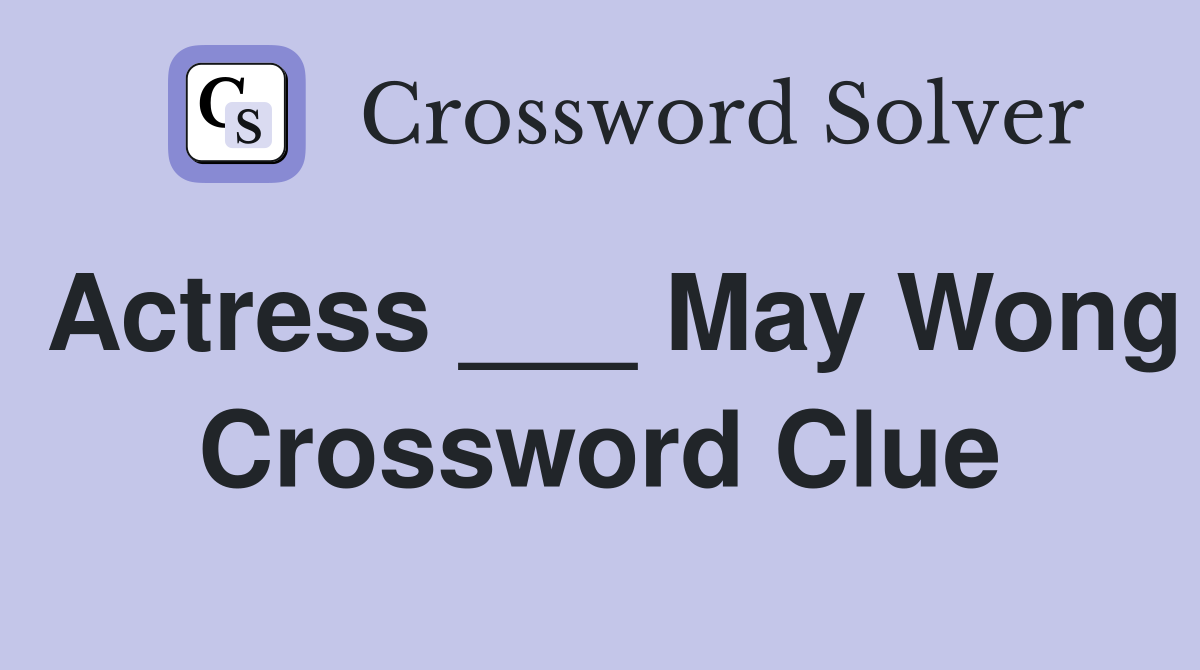 Actress ___ May Wong Crossword Clue