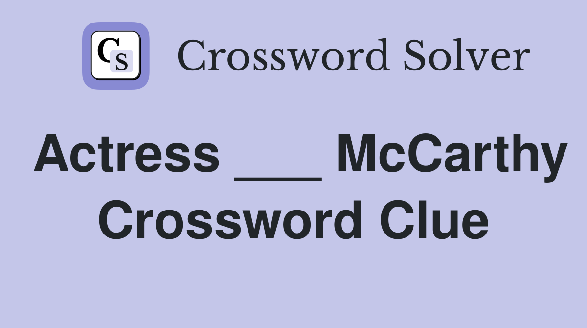 Actress ___ McCarthy Crossword Clue