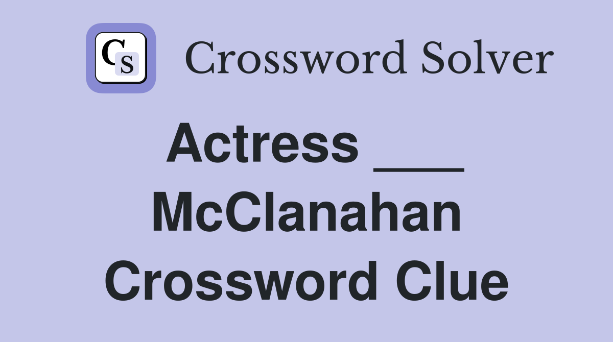 Actress ___ McClanahan Crossword Clue