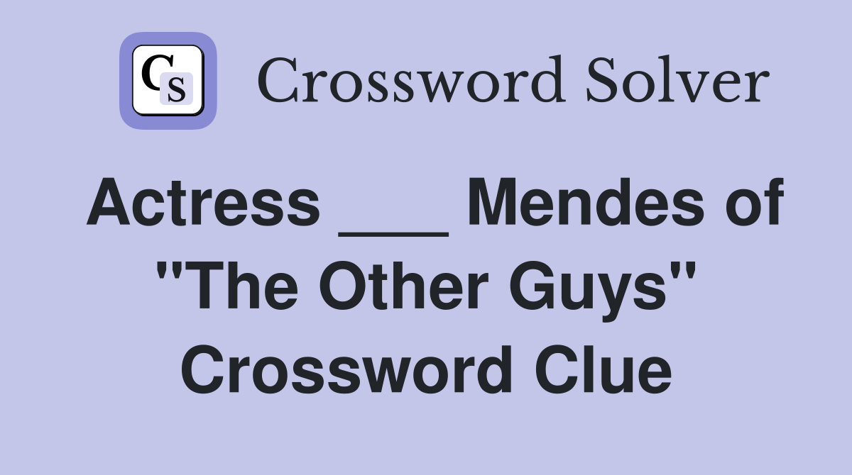 Actress ___ Mendes of "The Other Guys" Crossword Clue
