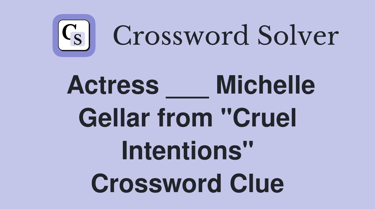 Actress ___ Michelle Gellar from "Cruel Intentions" Crossword Clue