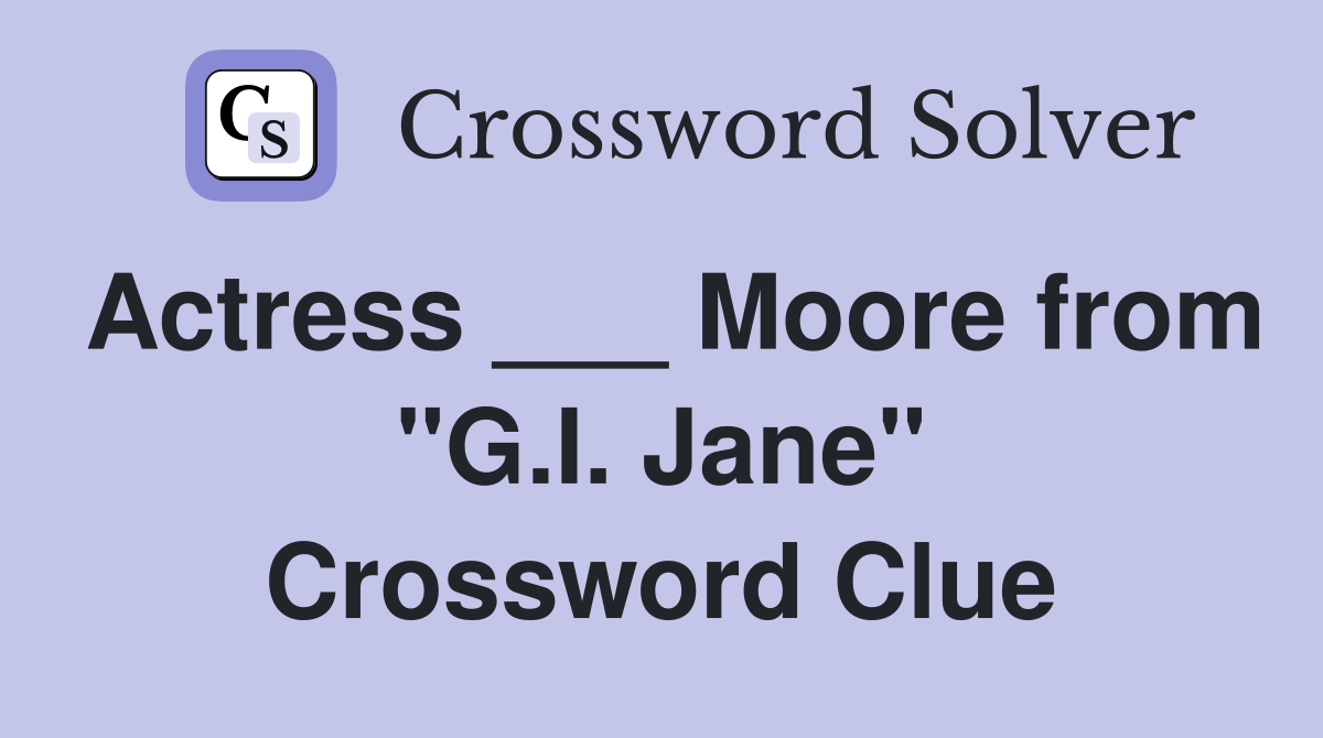 Actress ___ Moore from "G.I. Jane" Crossword Clue