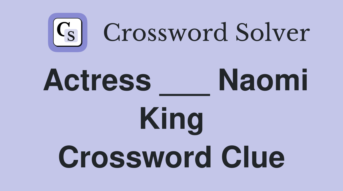 Actress ___ Naomi King Crossword Clue