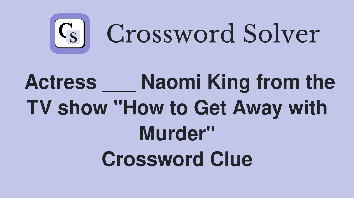 Actress ___ Naomi King from the TV show "How to Get Away with Murder" Crossword Clue
