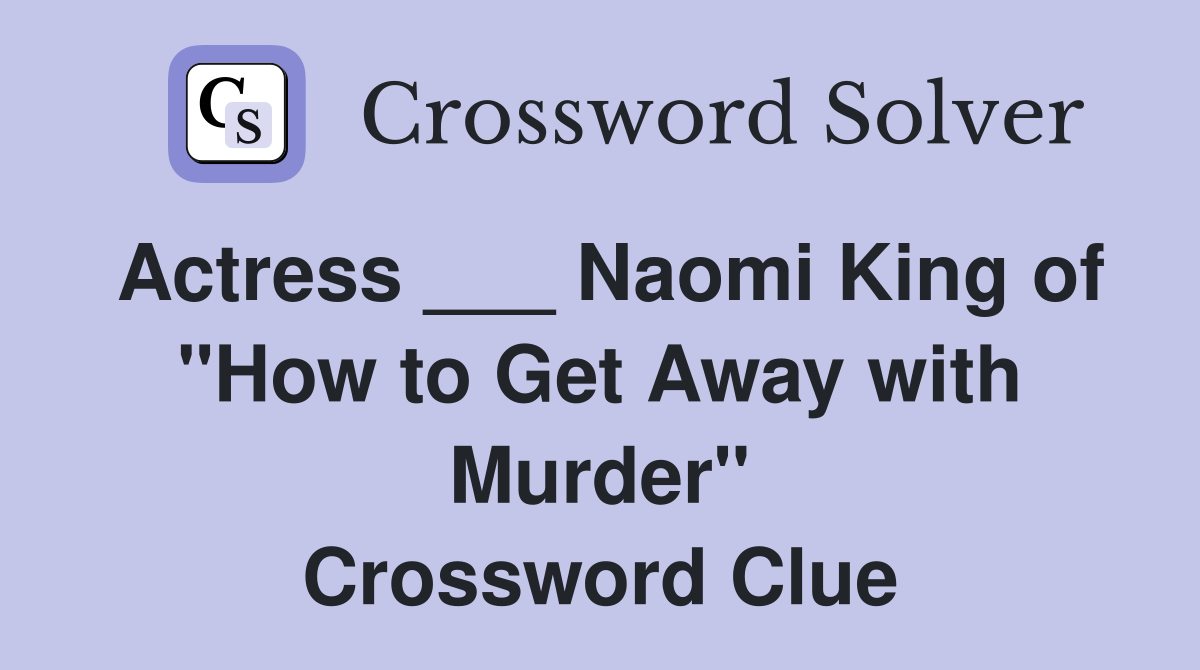 Actress ___ Naomi King of "How to Get Away with Murder" Crossword Clue