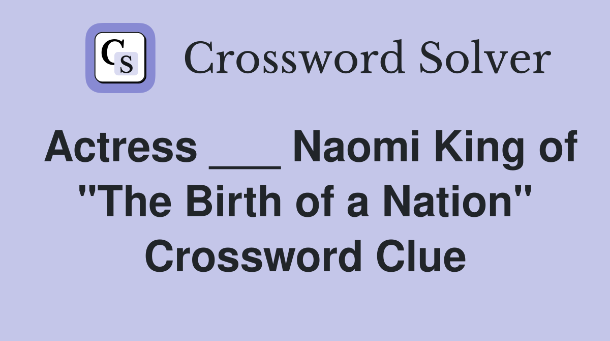 Actress ___ Naomi King of "The Birth of a Nation" Crossword Clue
