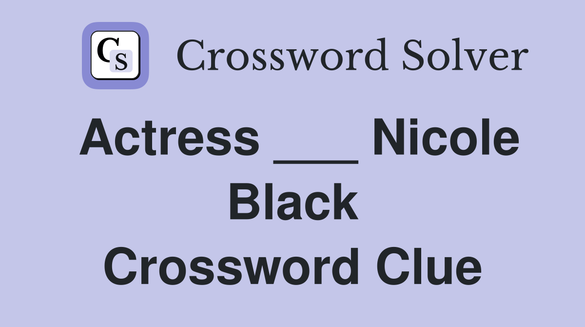 Actress ___ Nicole Black Crossword Clue