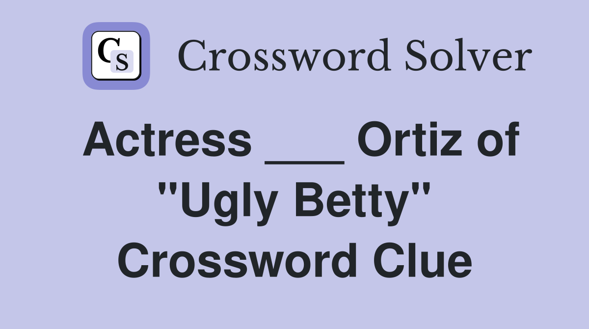 Actress ___ Ortiz of "Ugly Betty" Crossword Clue