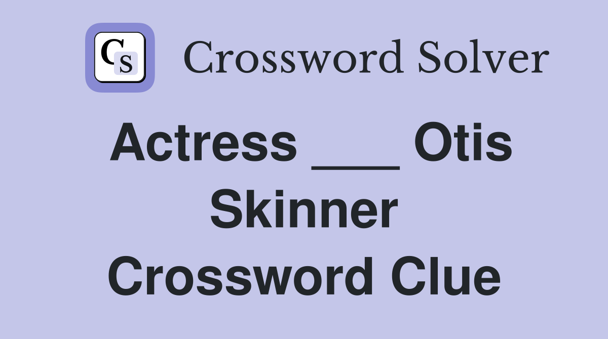 Actress ___ Otis Skinner Crossword Clue