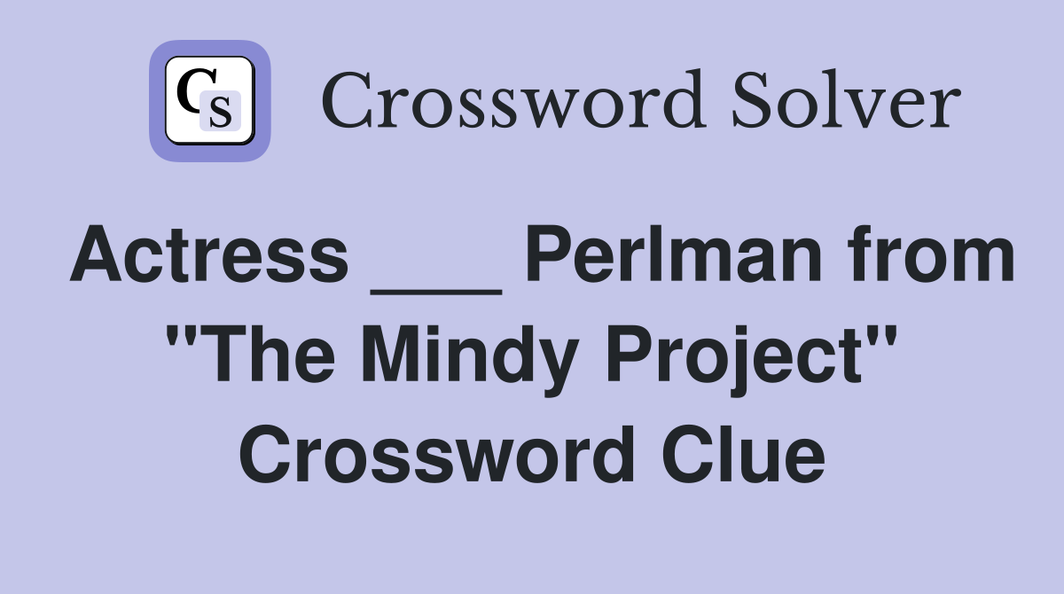 Actress ___ Perlman from "The Mindy Project" Crossword Clue