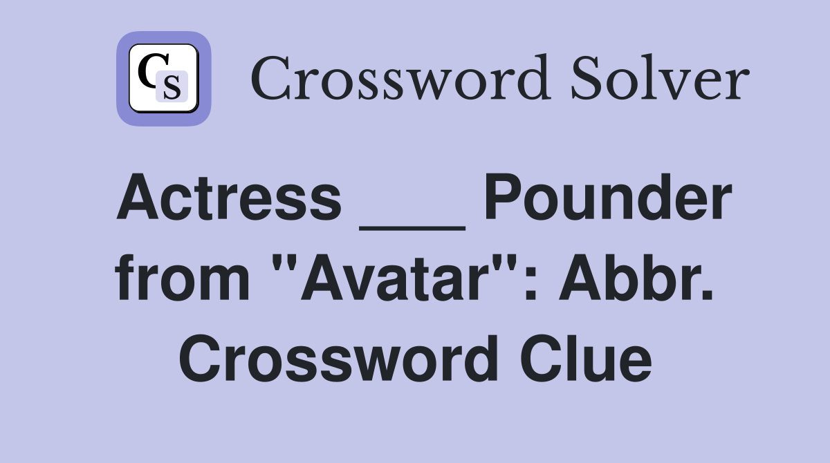 Actress ___ Pounder from "Avatar": Abbr. Crossword Clue