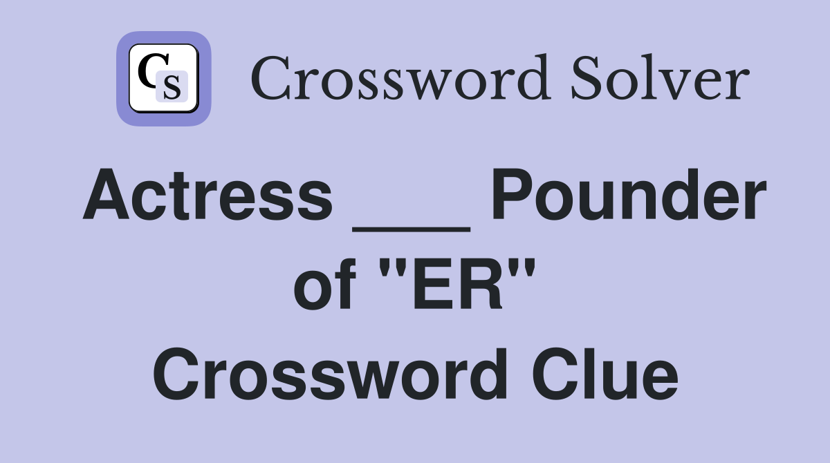Actress Pounder of quot ER quot Crossword Clue Answers Crossword Solver