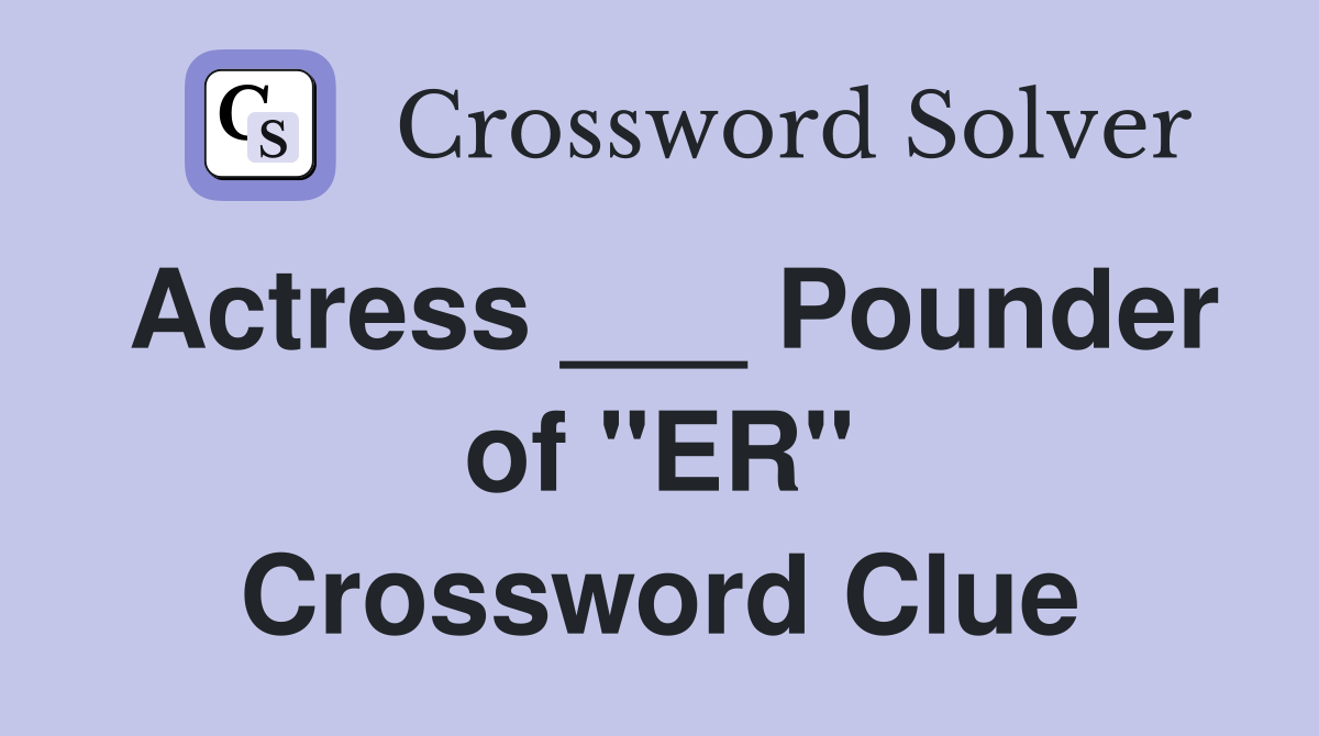 Actress ___ Pounder of "ER" Crossword Clue
